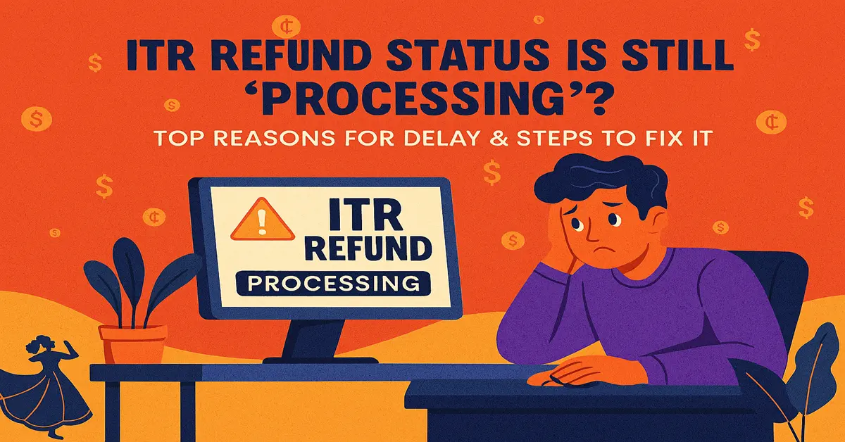 ITR Refund Delayed? Two Shocking Reasons behind Delay (& How to Fix It)